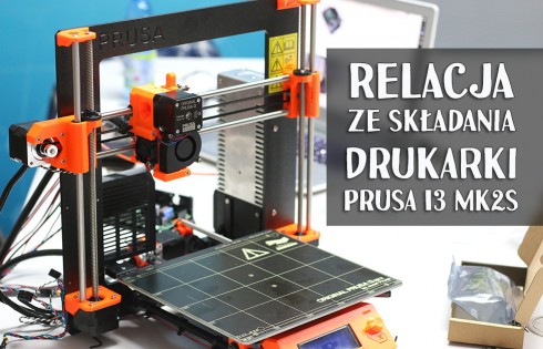 Prusa i3 MK2S – składanie i kalibracja drukarki