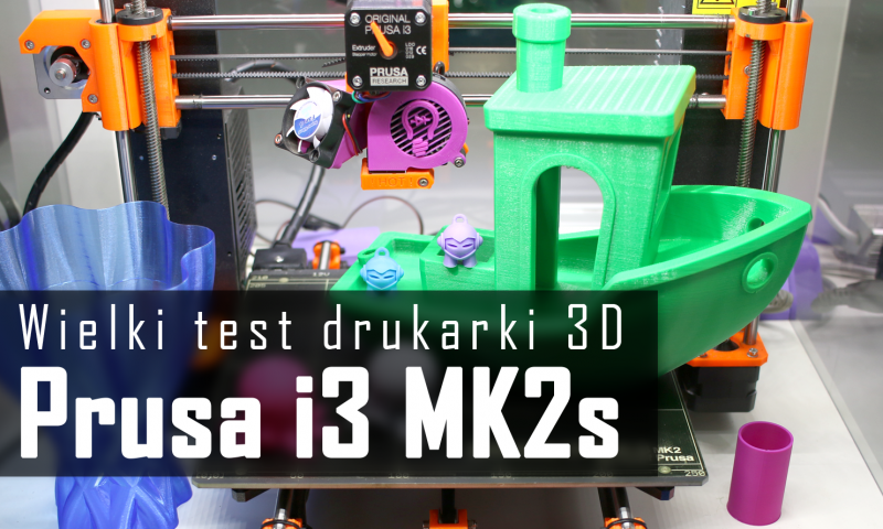 Prusa i3 MK2S – wielki test budżetowej drukarki 3D