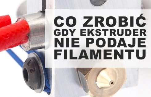 Ekstruder w drukarce 3D nie podaje filamentu? Zobacz rozwiązania najczęstszych problemów z Drukiem 3D