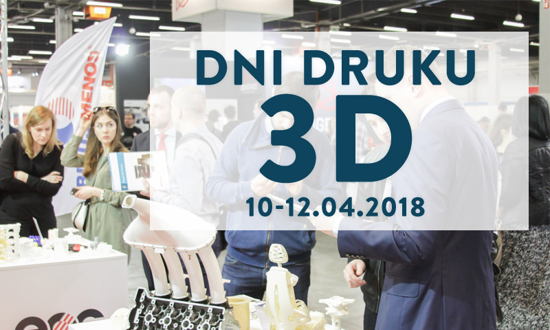 Dni Druku 3D – edycja X (10-12.04.2018)
