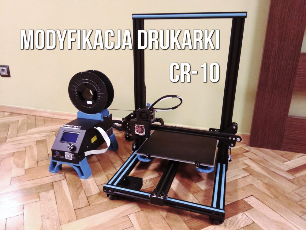 Modyfikacja drukarki Creality CR-10 [S]