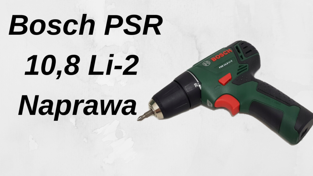 Naprawa wkrętarki Bosch PSR 10,8 Li-2