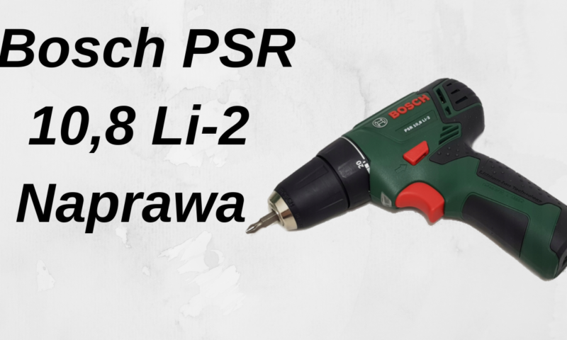 Naprawa wkrętarki Bosch PSR 10,8 Li-2